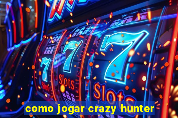 como jogar crazy hunter